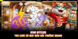 Keno Hitclub - Trò chơi số may mắn đổi thưởng nhanh