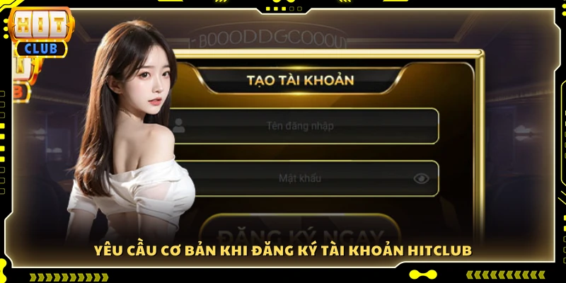 Những điều kiện cần thiết để mở tài khoản Hit Club