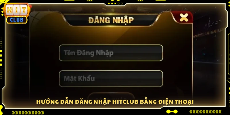 Các bước đăng nhập Hitclub qua điện thoại